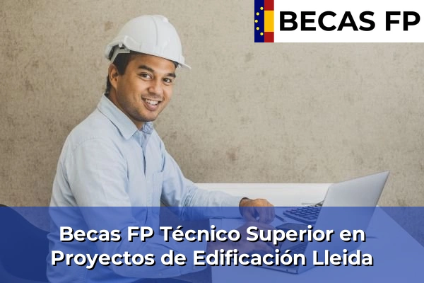 Becas FP Técnico Superior en Proyectos de Edificación en Lleida