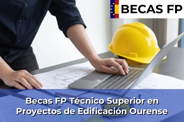 Becas FP Técnico Superior en Proyectos de Edificación en Ourense