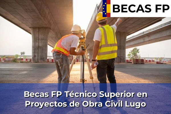 Becas FP Técnico Superior en Proyectos de Obra Civil en Lugo