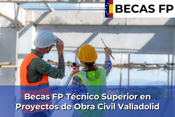 Becas FP Técnico Superior en Proyectos de Obra Civil en Valladolid