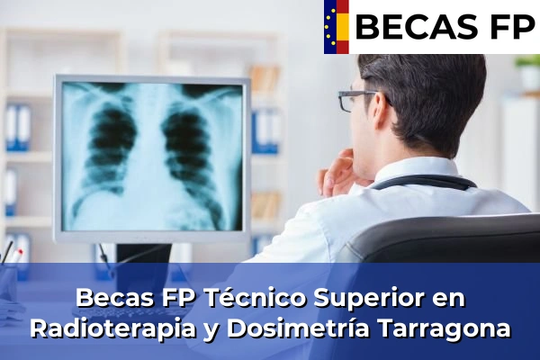 Becas FP Técnico Superior en Radioterapia y Dosimetría en Tarragona Becas FP Técnico Superior en Radioterapia y Dosimetría en Tarragona