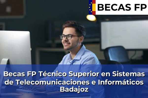 Becas FP Técnico Superior en Sistemas de Telecomunicaciones e Informáticos en Badajoz Becas FP Técnico Superior en Sistemas de Telecomunicaciones e Informáticos en Badajoz