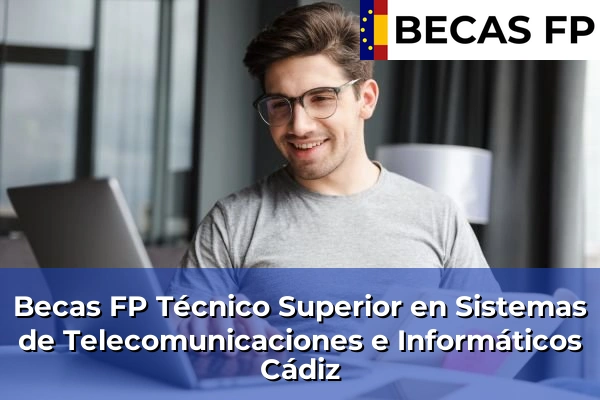 Becas FP Técnico Superior en Sistemas de Telecomunicaciones e Informáticos en Cádiz Becas FP Técnico Superior en Sistemas de Telecomunicaciones e Informáticos en Cádiz