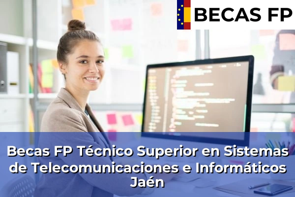 Becas FP Técnico Superior en Sistemas de Telecomunicaciones e Informáticos en Jaén Becas FP Técnico Superior en Sistemas de Telecomunicaciones e Informáticos en Jaén