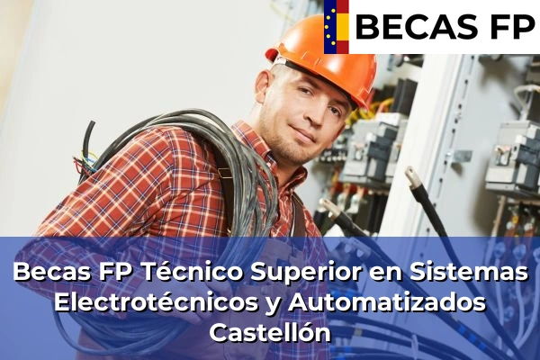 Becas FP Técnico Superior en Sistemas Electrotécnicos y Automatizados en Castellón