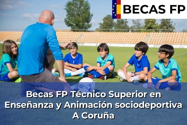 Becas FP Técnico Superior en Enseñanza y Animación sociodeportiva en A Coruña