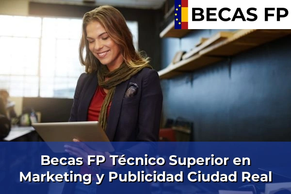 Becas FP Técnico Superior en Marketing y Publicidad en Ciudad Real Becas FP Técnico Superior en Marketing y Publicidad en Ciudad Real