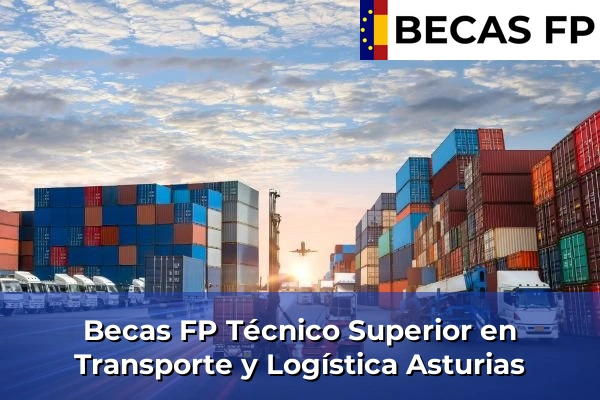 Becas FP Técnico Superior en Transporte y Logística en Asturias Becas FP Técnico Superior en Transporte y Logística en Asturias