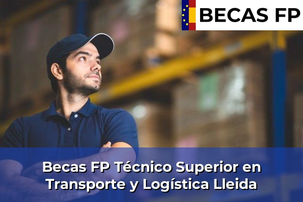 Becas FP Técnico Superior en Transporte y Logística en Lleida Becas FP Técnico Superior en Transporte y Logística en Lleida