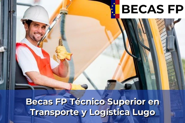 Becas FP Técnico Superior en Transporte y Logística en Lugo Becas FP Técnico Superior en Transporte y Logística en Lugo