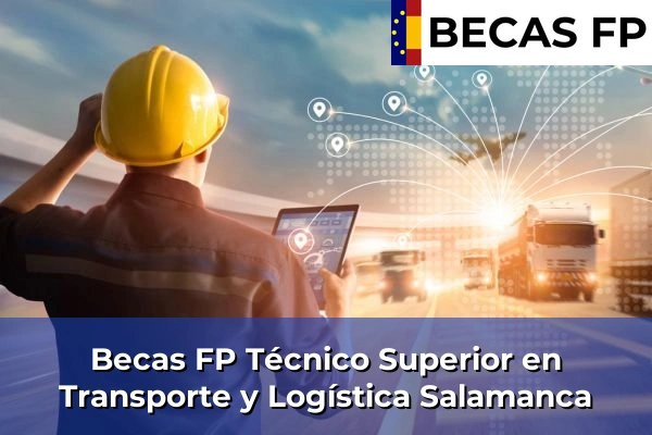Becas FP Técnico Superior en Transporte y Logística en Salamanca Becas FP Técnico Superior en Transporte y Logística en Salamanca
