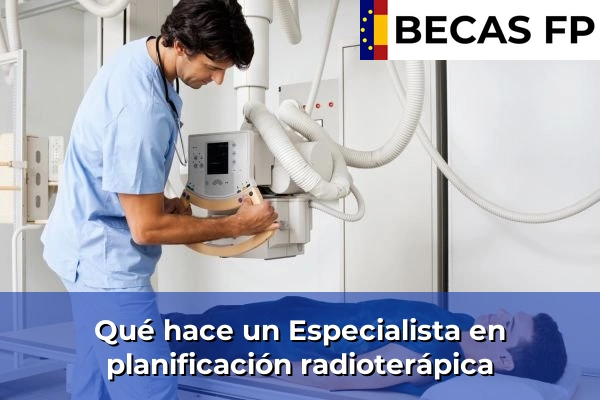 Qué hace un Especialista en planificación radioterápica Qué hace un Especialista en planificación radioterápica