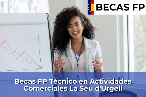 Becas FP Técnico en Actividades Comerciales en Lleida 12 Becas FP Técnico en Actividades Comerciales en La Seu d'Urgell