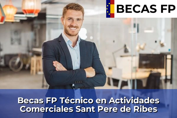 Becas FP Técnico en Actividades Comerciales en Sant Pere de Ribes