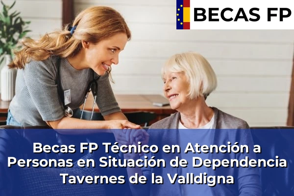Becas FP Técnico en Atención a Personas en Situación de Dependencia en Tavernes de la Valldigna