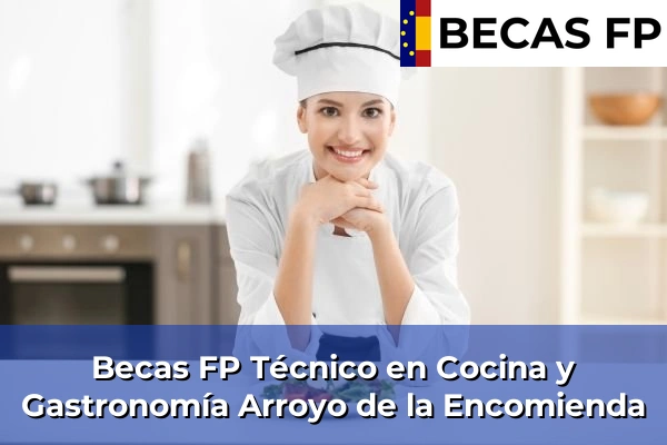 Becas FP Técnico en Cocina y Gastronomía en Arroyo de la Encomienda