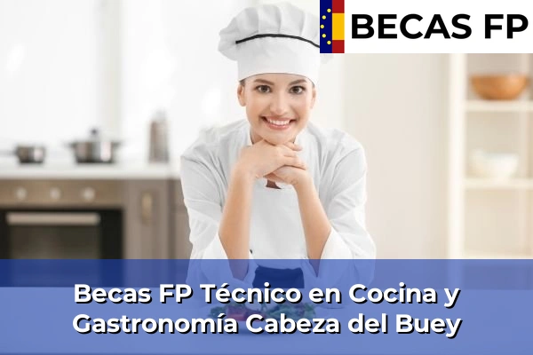 Becas FP Técnico en Cocina y Gastronomía en Badajoz 5 Becas FP Técnico en Cocina y Gastronomía en Cabeza del Buey