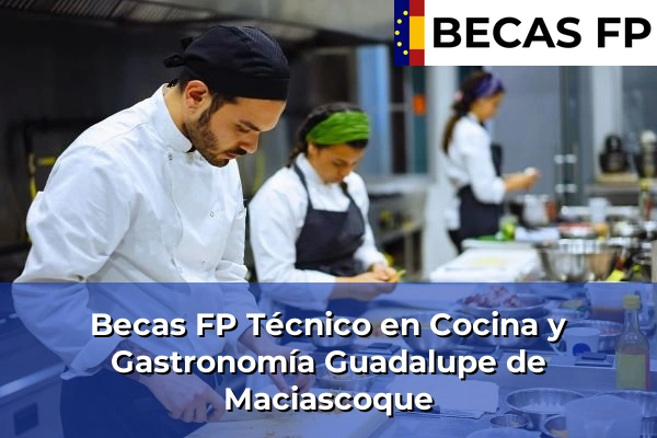 Becas FP Técnico en Cocina y Gastronomía en Guadalupe de Maciascoque