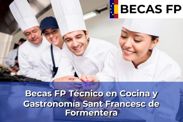 Becas FP Técnico en Cocina y Gastronomía en Sant Francesc de Formentera
