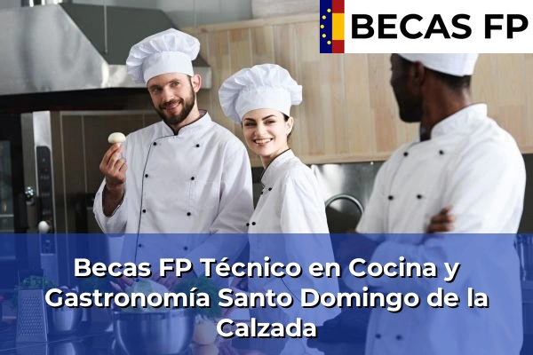 Becas FP Técnico en Cocina y Gastronomía en Santo Domingo de la Calzada