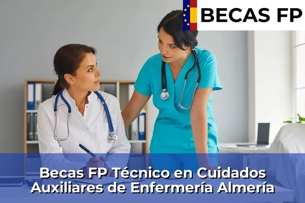 Becas FP Técnico en Cuidados Auxiliares de Enfermería en Almería 6 Becas FP Técnico en Cuidados Auxiliares de Enfermería en Almería