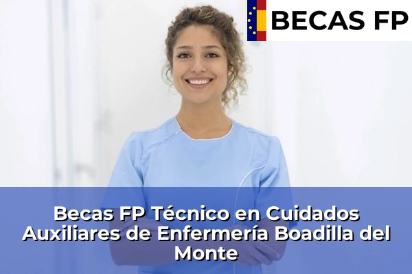 Becas FP Técnico en Cuidados Auxiliares de Enfermería en Madrid 13 Becas FP Técnico en Cuidados Auxiliares de Enfermería en Boadilla del Monte