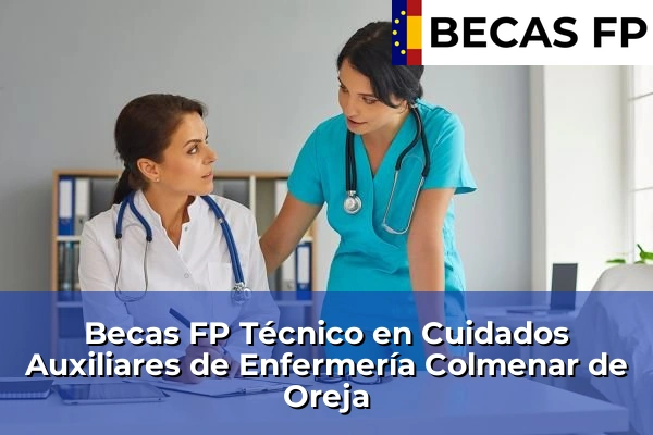 Becas FP Técnico en Cuidados Auxiliares de Enfermería en Madrid 27 Becas FP Técnico en Cuidados Auxiliares de Enfermería en Colmenar de Oreja