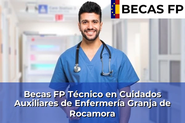 Becas FP Técnico en Cuidados Auxiliares de Enfermería en Granja de Rocamora