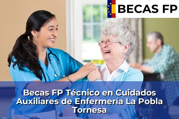 Becas FP Técnico en Cuidados Auxiliares de Enfermería en Castellón 21 Becas FP Técnico en Cuidados Auxiliares de Enfermería en La Pobla Tornesa