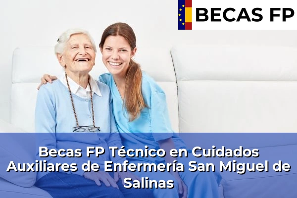 Becas FP Técnico en Cuidados Auxiliares de Enfermería en San Miguel de Salinas