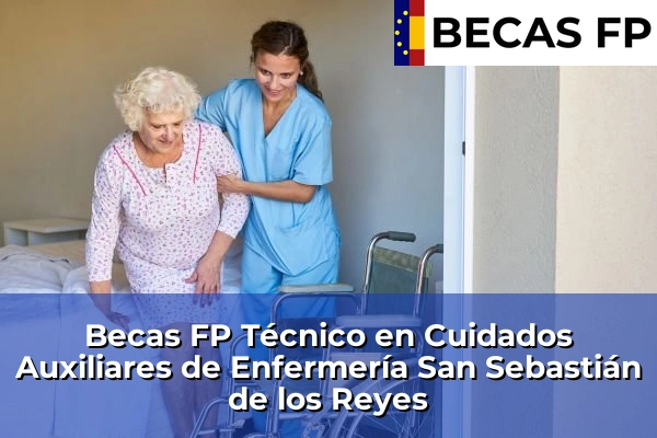 Becas FP Técnico en Cuidados Auxiliares de Enfermería en Madrid 77 Becas FP Técnico en Cuidados Auxiliares de Enfermería en San Sebastián de los Reyes