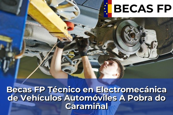 Becas FP Técnico en Electromecánica de Vehículos Automóviles en A Coruña 5 Becas FP Técnico en Electromecánica de Vehículos Automóviles en A Pobra do Caramiñal