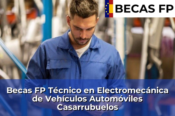 Becas FP Técnico en Electromecánica de Vehículos Automóviles en Madrid 18 Becas FP Técnico en Electromecánica de Vehículos Automóviles en Casarrubuelos