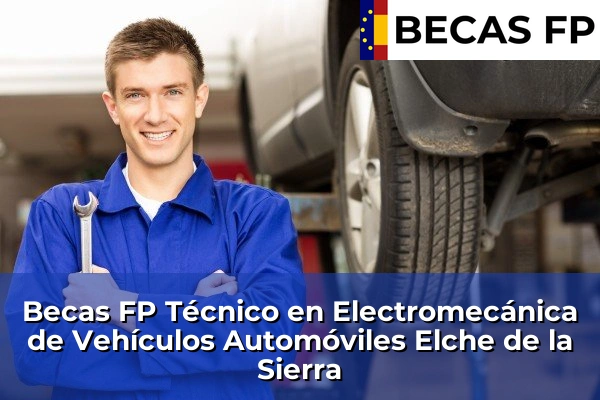 Becas FP Técnico en Electromecánica de Vehículos Automóviles en Elche de la Sierra