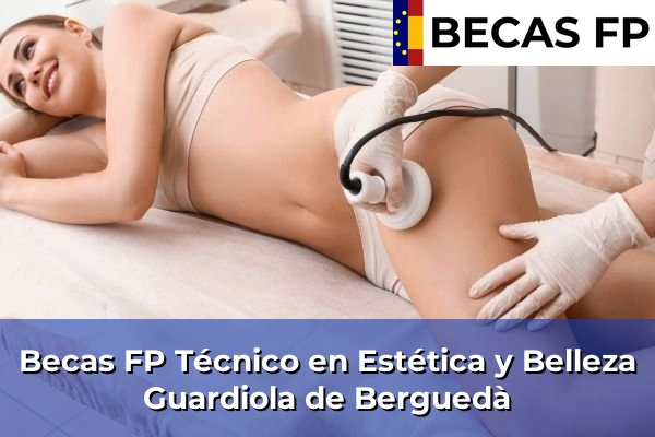 Becas FP Técnico en Estética y Belleza en Guardiola de Berguedà