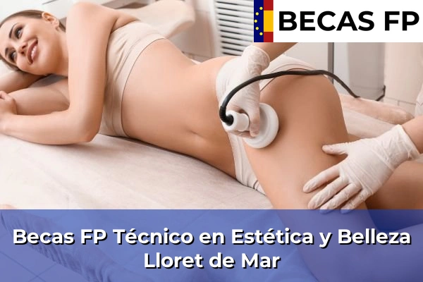 Becas FP Técnico en Estética y Belleza en Lloret de Mar