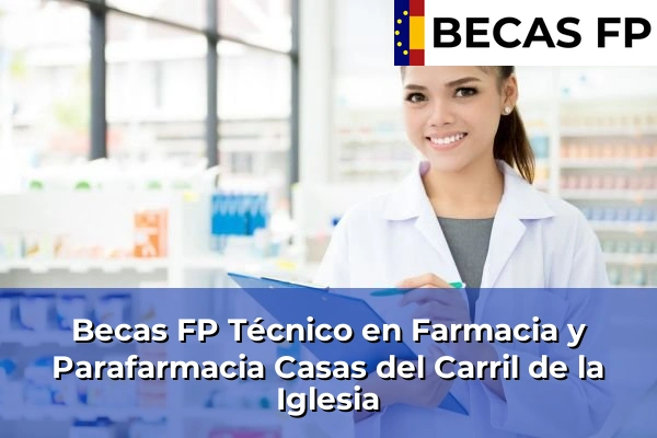 Becas FP Técnico en Farmacia y Parafarmacia en Casas del Carril de la Iglesia