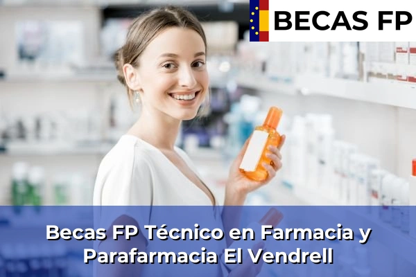 Becas FP Técnico en Farmacia y Parafarmacia en El Vendrell
