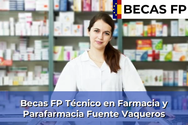 Becas FP Técnico en Farmacia y Parafarmacia en Granada 21 Becas FP Técnico en Farmacia y Parafarmacia en Fuente Vaqueros