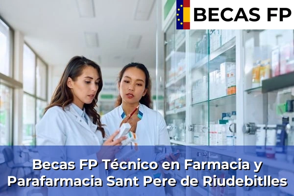 Becas FP Técnico en Farmacia y Parafarmacia en Sant Pere de Riudebitlles