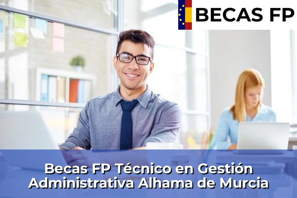 Becas FP Técnico en Gestión Administrativa en Alhama de Murcia