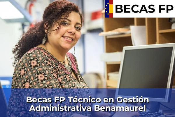 Becas FP Técnico en Gestión Administrativa en Benamaurel