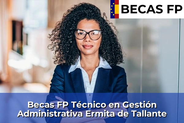 Becas FP Técnico en Gestión Administrativa en Ermita de Tallante