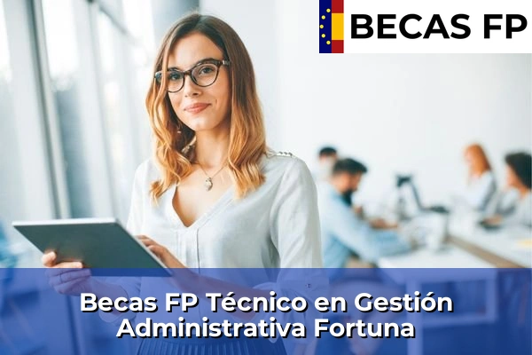 Becas FP Técnico en Gestión Administrativa en Fortuna