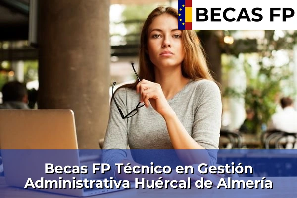 Becas FP Técnico en Gestión Administrativa en Huércal de Almería