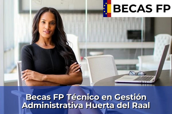 Becas FP Técnico en Gestión Administrativa en Huerta del Raal
