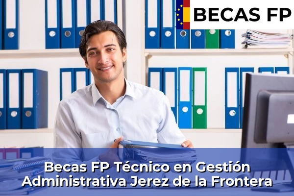 Becas FP Técnico en Gestión Administrativa en Jerez de la Frontera