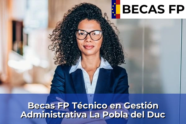 Becas FP Técnico en Gestión Administrativa en La Pobla del Duc