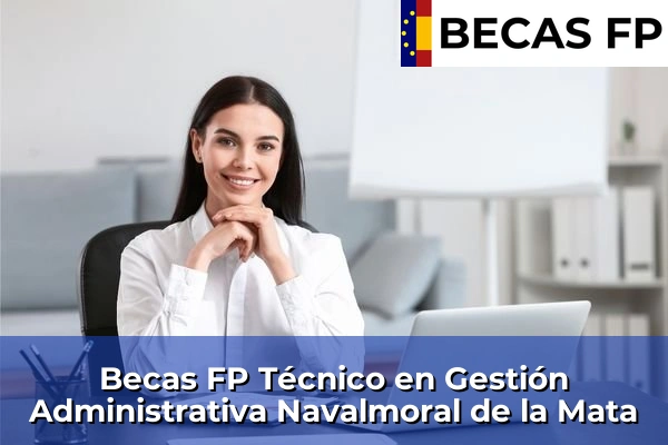 Becas FP Técnico en Gestión Administrativa en Navalmoral de la Mata