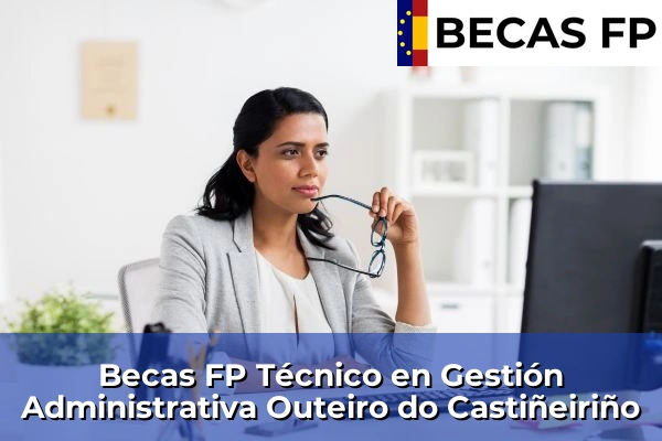 Becas FP Técnico en Gestión Administrativa en Outeiro do Castiñeiriño